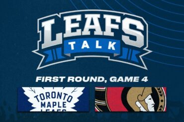 Maple Leafs vs. Senators LIVE Post Game 4 Reaction | Leafs Talk