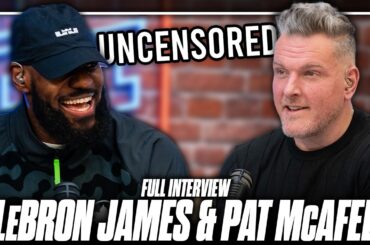 The LeBron James Unfiltered Full Interview With The Pat McAfee Show