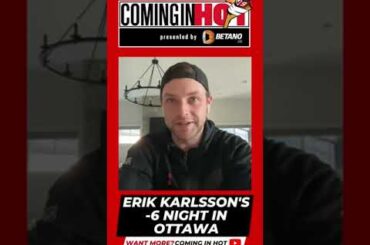 Erik Karlsson's -6 night in Ottawa | Coming in Hot