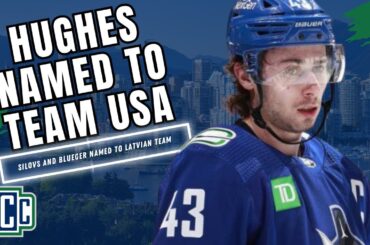QUINN HUGHES, ARTURS SILOVS, TEDDY BLUEGER NAMED TO OLYMPIC TEAMS