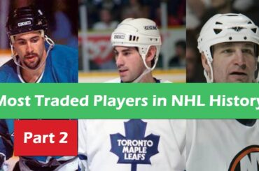 Most Traded Players in NHL History (PART 2)