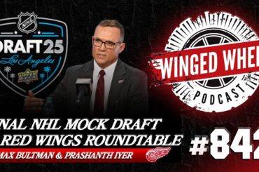 FINAL 2025 NHL MOCK DRAFT & RED WINGS ROUNDTABLE ft. Max & Prashanth- Winged Wheel Podcast - June 25
