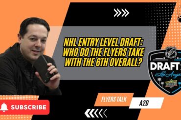 NHL Entry Level Draft: Who Do The Flyers Take With The 6th Overall?