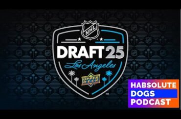 NHL DRAFT DAY 2025 - HABS ANALYSIS & BRIEF MOCK - HABSOLUTE DOGS PODCAST WITH JORDAN