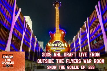 2025 NHL Draft LIVE from Outside the Flyers War Room - Snow The Goalie Ep. 269