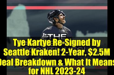 Tye Kartye Re-Signed by Seattle Kraken! 2-Year, $2.5M Deal Breakdown & What It Means for NHL 2023-24