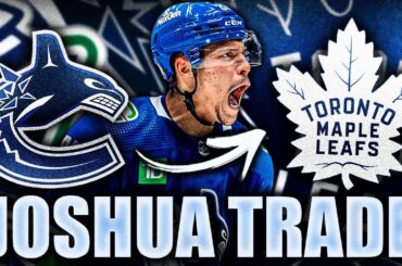 CANUCKS & MAPLE LEAFS TRADE: VANCOUVER SAYS GOODBYE TO DAKOTA JOSHUA