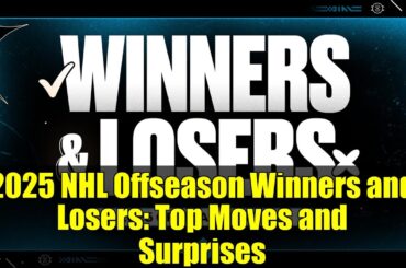 2025 NHL Offseason Winners and Losers: Top Moves and Surprises