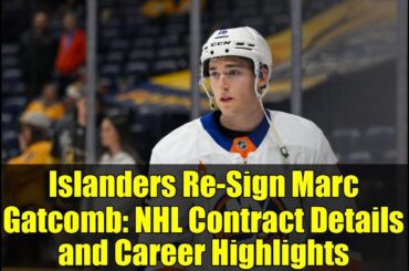 Islanders Re-Sign Marc Gatcomb: NHL Contract Details and Career Highlights