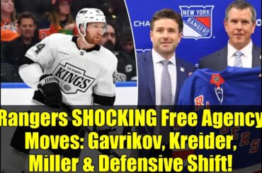 Rangers SHOCKING Free Agency Moves: Gavrikov, Kreider, Miller & Defensive Shift!