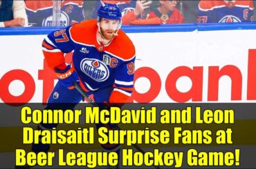 Connor McDavid and Leon Draisaitl Surprise Fans at Beer League Hockey Game!
