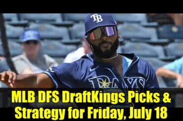 MLB DFS DraftKings Picks & Strategy for Friday, July 18 | Top Stacks, Bargain Bats & Pitching Plays