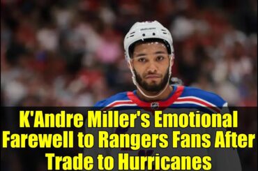 K'Andre Miller's Emotional Farewell to Rangers Fans After Trade to Hurricanes