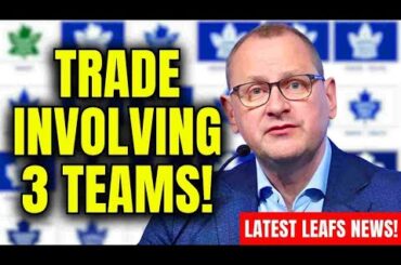 MAPLE LEAFS COMPLETE MAJOR 3-TEAM TRADE! TORONTO MAPLE LEAFS NEWS