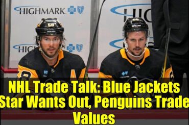 NHL Trade Talk: Blue Jackets Star Wants Out, Penguins Trade Values