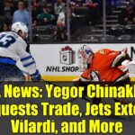 NHL News: Yegor Chinakhov Requests Trade, Jets Extend Vilardi, and More