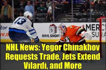 NHL News: Yegor Chinakhov Requests Trade, Jets Extend Vilardi, and More