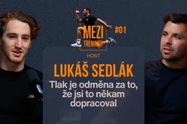 Lukáš Sedlák: Tlak je odměna za to, že jsi to někam dopracoval | Mezi tréninky #01