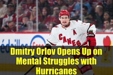 Dmitry Orlov Opens Up on Mental Struggles with Hurricanes   Signs with Sharks for NHL Reset