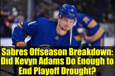 Sabres Offseason Breakdown: Did Kevyn Adams Do Enough to End Playoff Drought?
