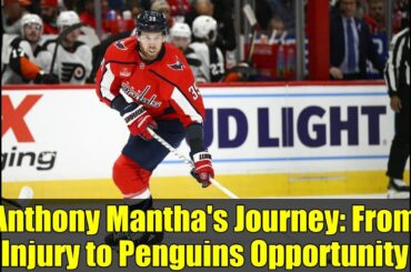 Anthony Mantha's Journey: From Injury to Penguins Opportunity