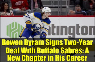 Bowen Byram Signs Two-Year Deal With Buffalo Sabres: A New Chapter in His Career