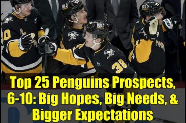 Top 25 Penguins Prospects, 6-10: Big Hopes, Big Needs, & Bigger Expectations