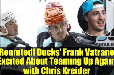 Reunited! Ducks' Frank Vatrano Excited About Teaming Up Again with Chris Kreider