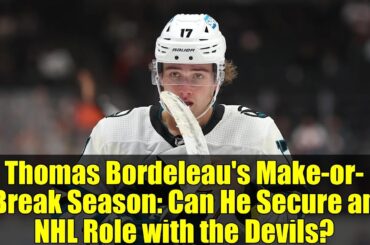 Thomas Bordeleau's Make-or-Break Season: Can He Secure an NHL Role with the Devils?