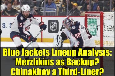 Blue Jackets Lineup Analysis: Merzlikins as Backup? Chinakhov a Third-Liner?