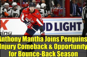 Anthony Mantha Joins Penguins: Injury Comeback & Opportunity for Bounce-Back Season