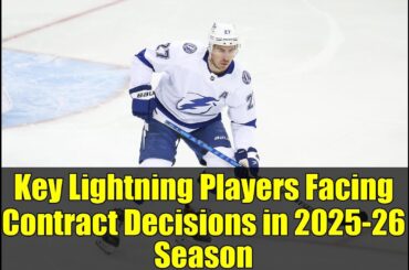 Key Lightning Players Facing Contract Decisions in 2025-26 Season