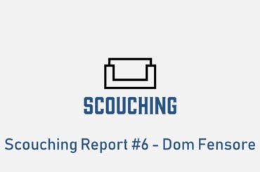 Scouching Report #6 - Dom Fensore