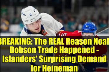 BREAKING: The REAL Reason Noah Dobson Trade Happened - Islanders' Surprising Demand for Heineman