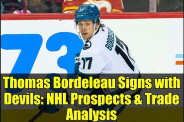 Thomas Bordeleau Signs with Devils: NHL Prospects & Trade Analysis