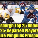Pensburgh Top 25 Under 25 2025: Departed Players & Future Penguins Prospects