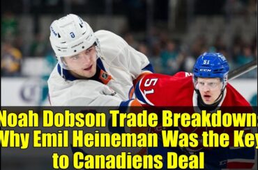 Noah Dobson Trade Breakdown: Why Emil Heineman Was the Key to Canadiens Deal