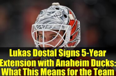 Lukas Dostal Signs 5-Year Extension with Anaheim Ducks: What This Means for the Team