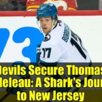 Devils Secure Thomas Bordeleau: A Shark's Journey to New Jersey