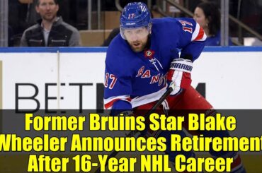 Former Bruins Star Blake Wheeler Announces Retirement After 16-Year NHL Career