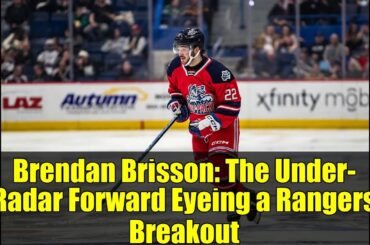 Brendan Brisson: The Under-Radar Forward Eyeing a Rangers Breakout | NHL 2023-24 Season