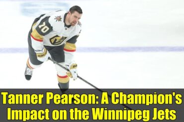 Tanner Pearson: A Champion's Impact on the Winnipeg Jets