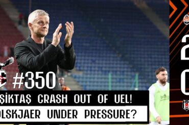Beşiktaş Crash Out of Europa League After 2-0 Loss to Shakhtar | Solskjær Under Pressure? | #350