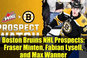 Boston Bruins NHL Prospects: Fraser Minten, Fabian Lysell, and Max Wanner