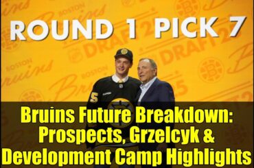 Bruins Future Breakdown: Prospects, Grzelcyk & Development Camp Highlights
