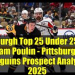 Pensburgh Top 25 Under 25 #20: Sam Poulin - Pittsburgh Penguins Prospect Analysis 2025