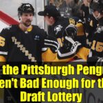 Why the Pittsburgh Penguins Aren't Bad Enough for the Draft Lottery