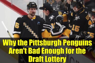 Why the Pittsburgh Penguins Aren't Bad Enough for the Draft Lottery