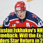Ruslan Iskhakov's NHL Comeback: Will the Ex-NY Islanders Star Return in 2026?
