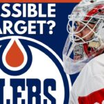 Edmonton Oilers GOALIE TRADE POSSIBLE Target Update | Detroit Red Wings NHL Trade Rumors